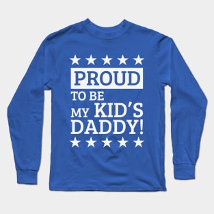 Proud To Be My Kid's Daddy! (White) Long Sleeve T-Shirt